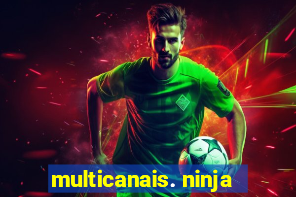 multicanais. ninja