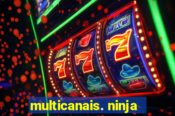 multicanais. ninja