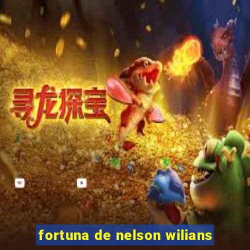 fortuna de nelson wilians