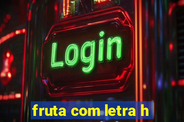 fruta com letra h