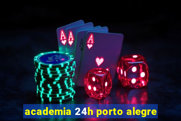 academia 24h porto alegre