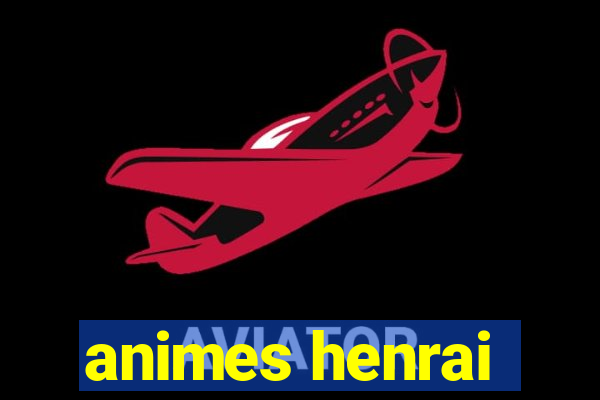 animes henrai