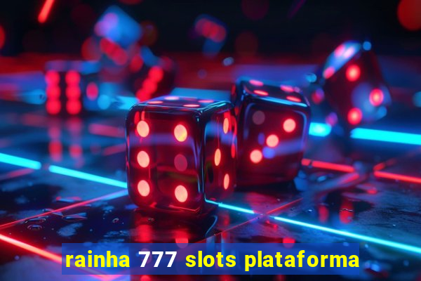 rainha 777 slots plataforma