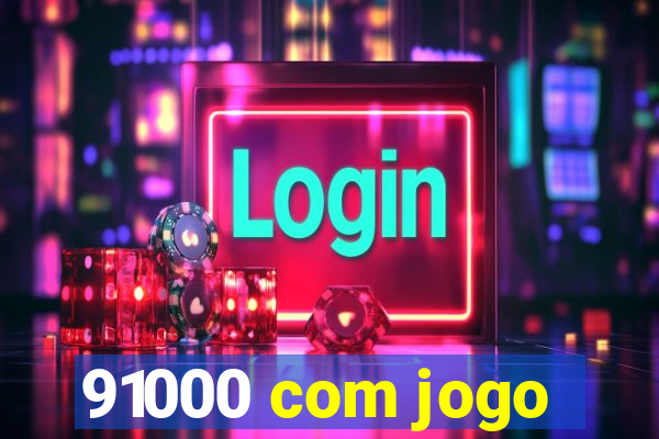 91000 com jogo