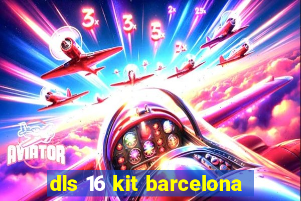 dls 16 kit barcelona