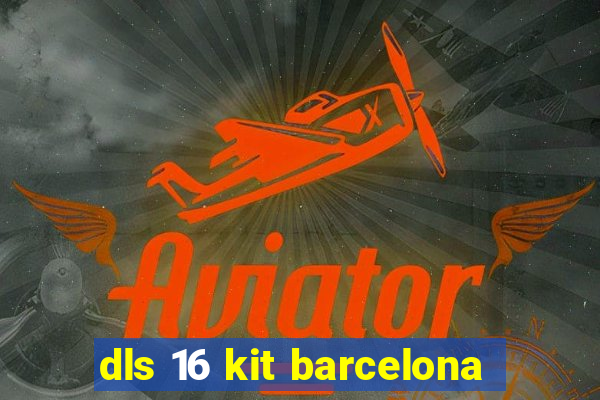 dls 16 kit barcelona