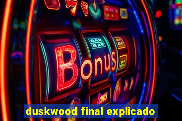 duskwood final explicado