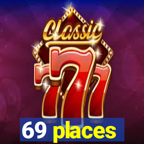 69 places