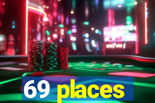 69 places