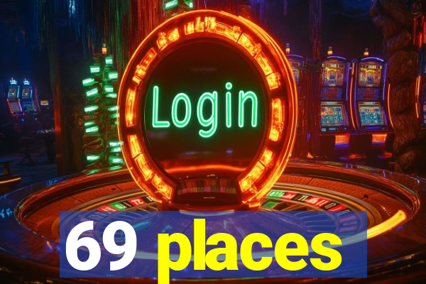 69 places