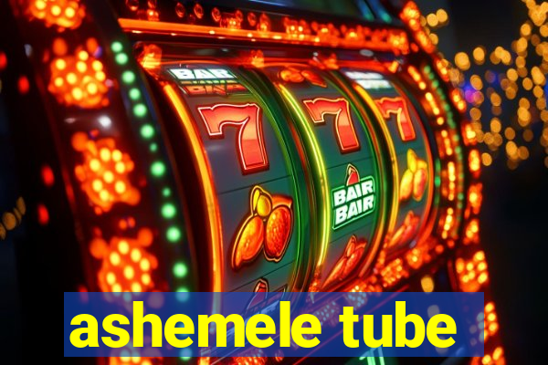 ashemele tube