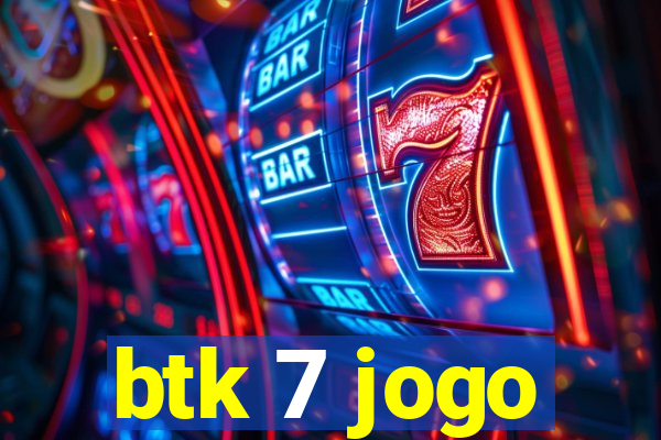 btk 7 jogo