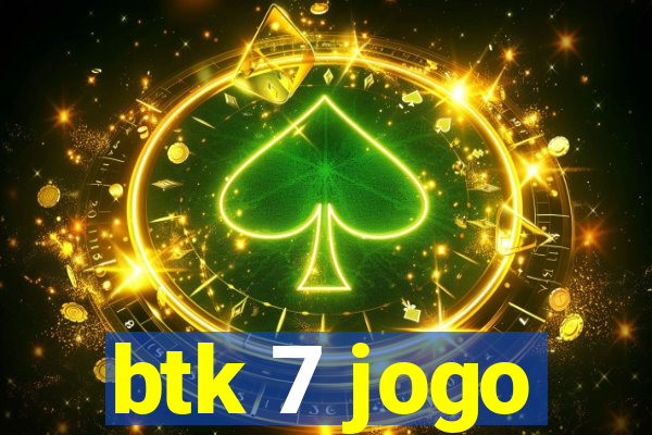 btk 7 jogo