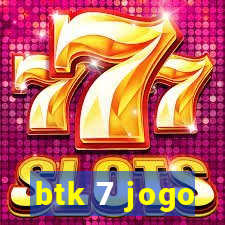 btk 7 jogo