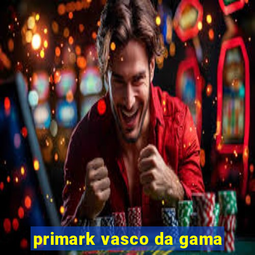 primark vasco da gama