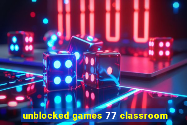 unblocked games 77 classroom