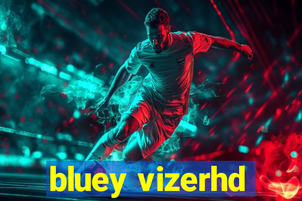 bluey vizerhd