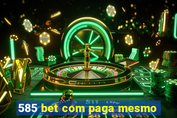 585 bet com paga mesmo