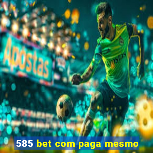 585 bet com paga mesmo