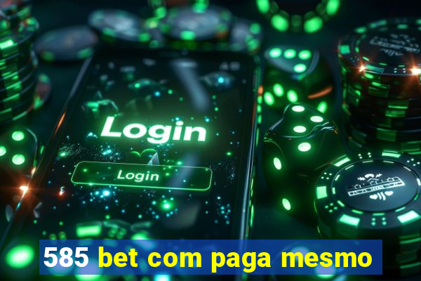 585 bet com paga mesmo