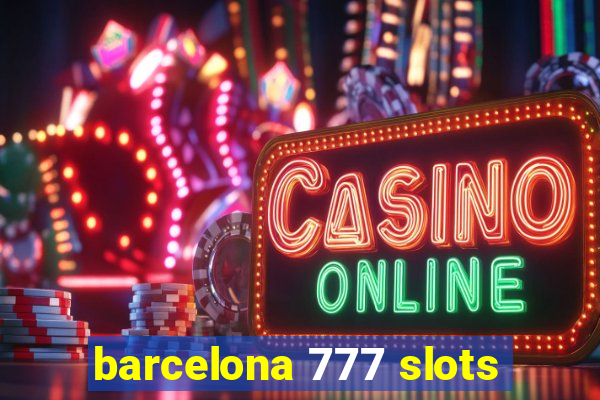 barcelona 777 slots