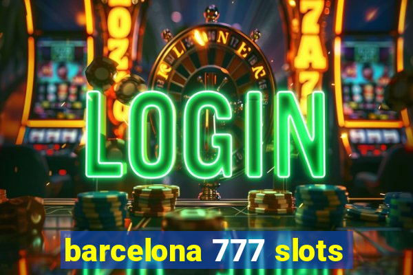 barcelona 777 slots