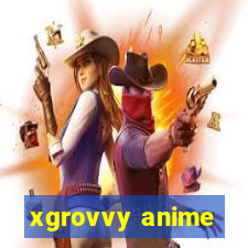 xgrovvy anime