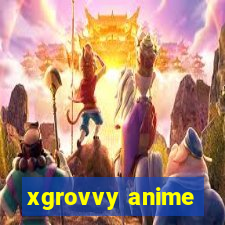 xgrovvy anime