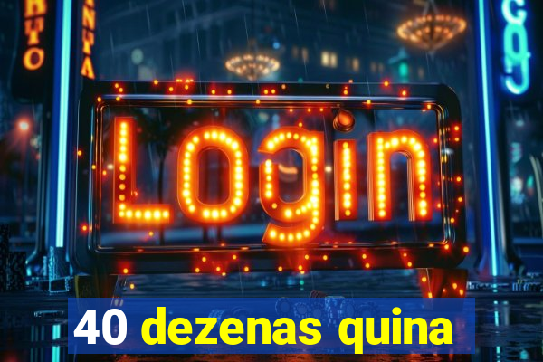 40 dezenas quina