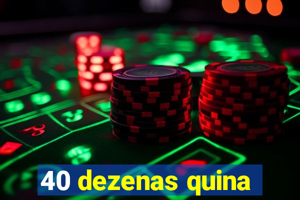 40 dezenas quina