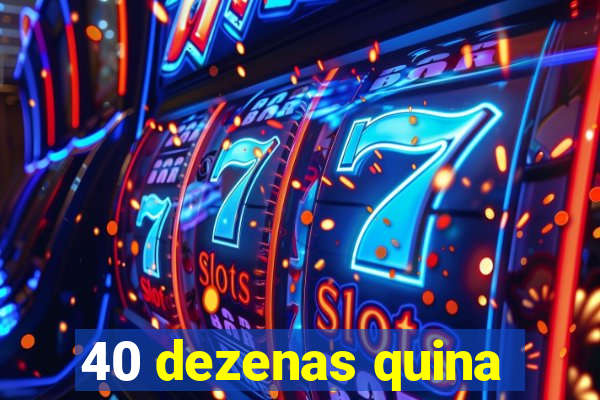 40 dezenas quina