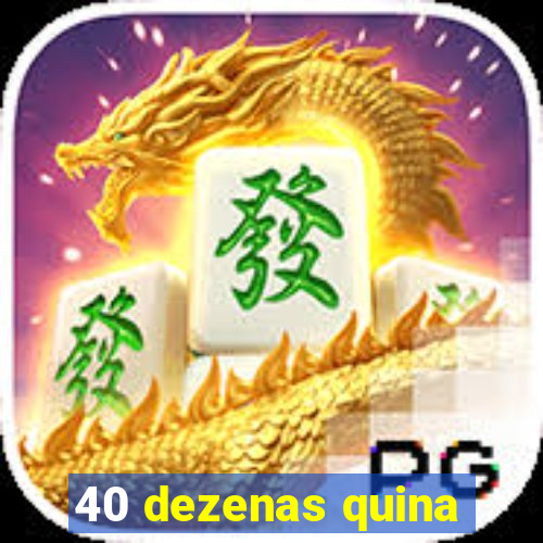 40 dezenas quina