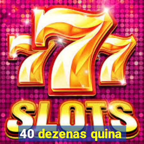 40 dezenas quina