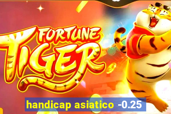 handicap asiatico -0.25