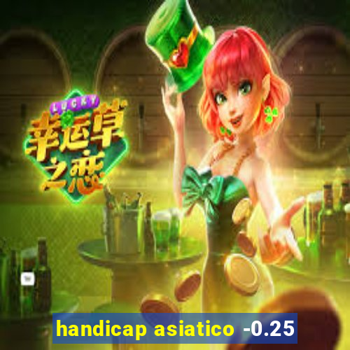 handicap asiatico -0.25