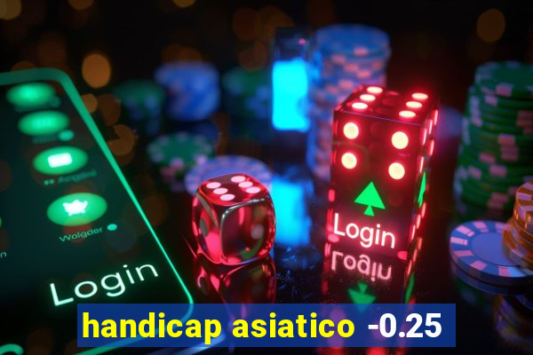 handicap asiatico -0.25