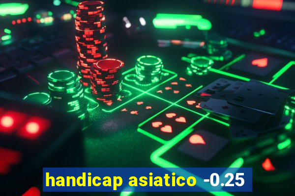 handicap asiatico -0.25