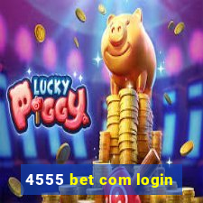 4555 bet com login