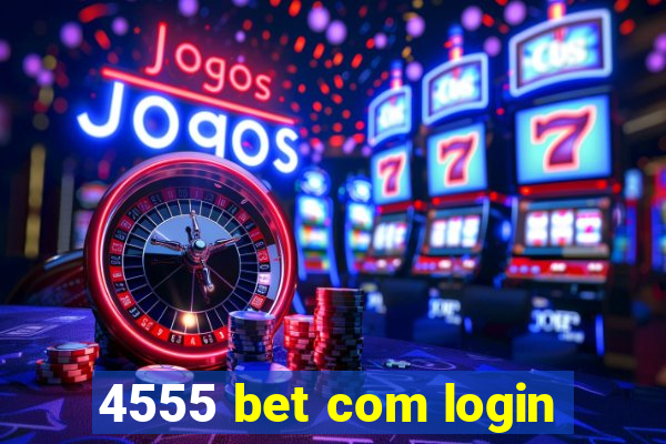 4555 bet com login