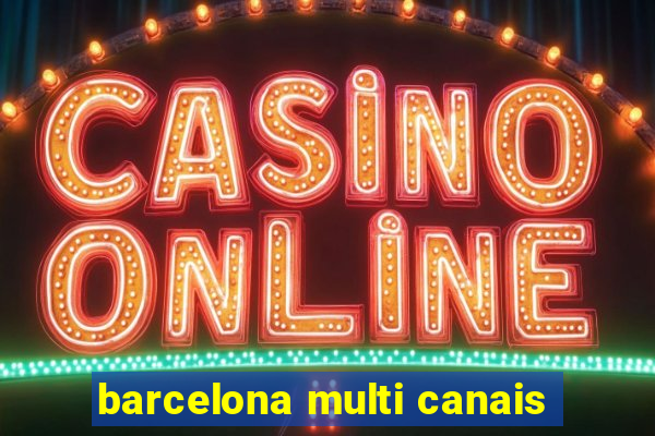 barcelona multi canais