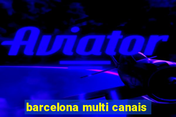 barcelona multi canais