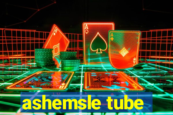 ashemsle tube