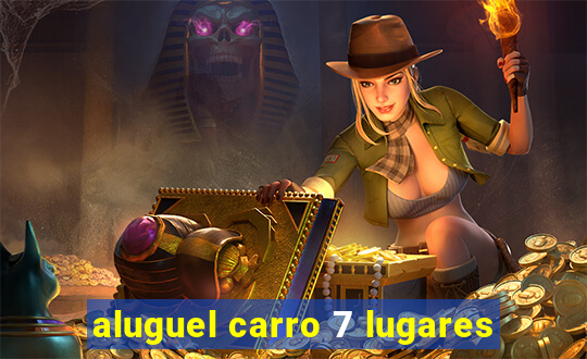 aluguel carro 7 lugares