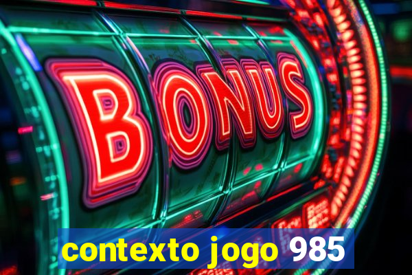 contexto jogo 985