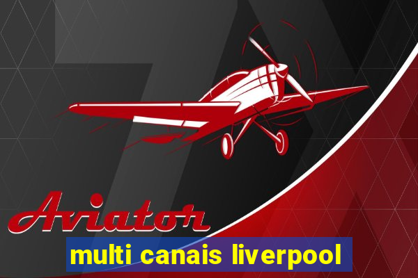 multi canais liverpool