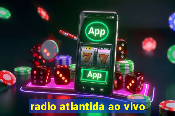 radio atlantida ao vivo