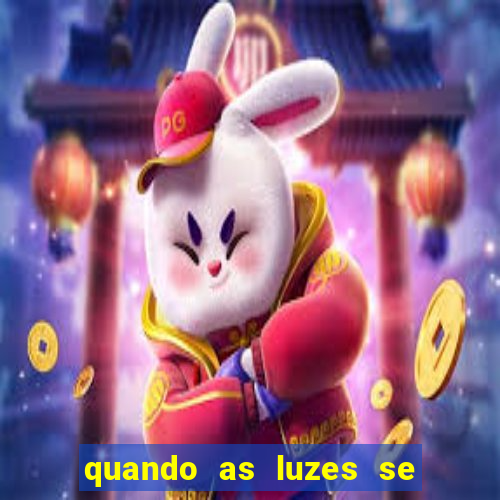 quando as luzes se apagam rede canais