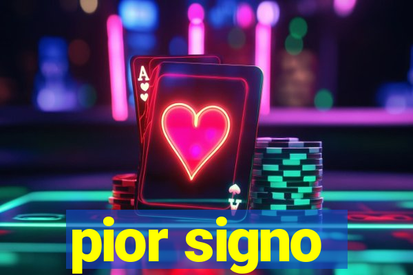 pior signo