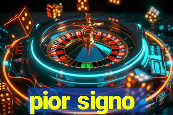 pior signo