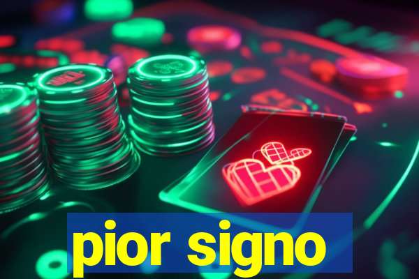 pior signo